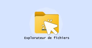 Ouvrir l’Explorateur de fichiers sous Windows