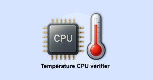Comment vérifier la température du CPU sous Windows