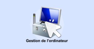 8 façons d'ouvrir la Gestion de l'ordinateur sous Windows 10 et 11 ouvrir la Gestion de l'ordinateur sous Windows
